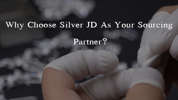 Why Choose Silver JD As Your Sourcing Partner?
