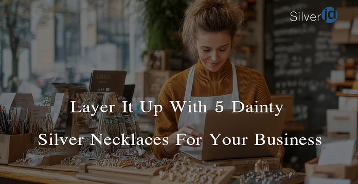 5 Dainty Silver Necklaces For Your Business UK